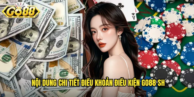 Nội dung chi tiết điều khoản điều kiện go88 sh