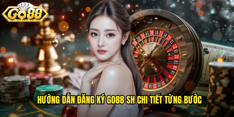 Hướng dẫn đăng ký go88 sh chi tiết từng bước