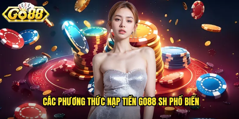 Nạp Tiền Go88 SH - Nhanh Gọn Với Nhiều Phương Thức 2 Các phương thức nạp tiền go88 sh phổ biến
