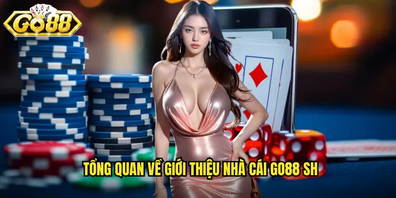 Giới Thiệu Nhà Cái Go88 SH - Điểm Đến Cá Cược Uy Tín Hàng Đầu 1 Tổng quan về giới thiệu nhà cái go88 sh