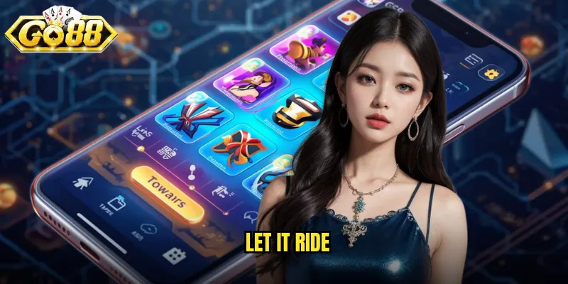 Let It Ride Go88 SH - Poker Biến Thể Thú Vị 6 Let It Ride