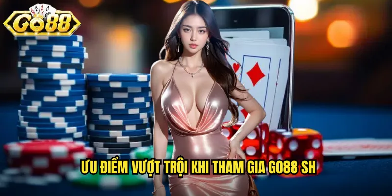 Giới Thiệu Nhà Cái Go88 SH - Điểm Đến Cá Cược Uy Tín Hàng Đầu 2 Ưu điểm vượt trội khi tham gia go88 sh