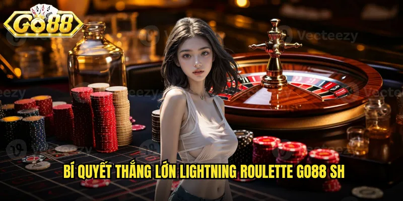 Lightning Roulette Go88 SH - Roulette Thần Sấm Kịch Tính 3 Bí quyết thắng lớn Lightning Roulette go88 sh