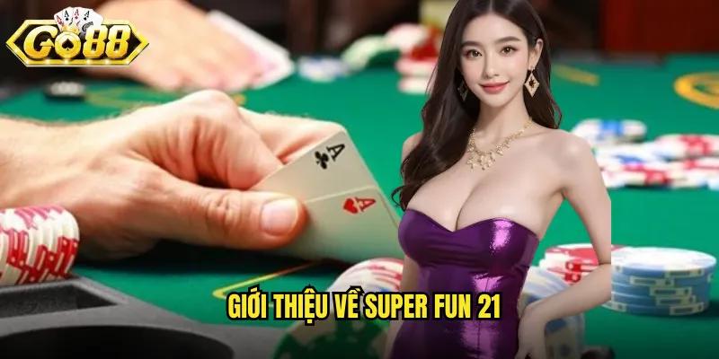 Giới thiệu về Super Fun 21