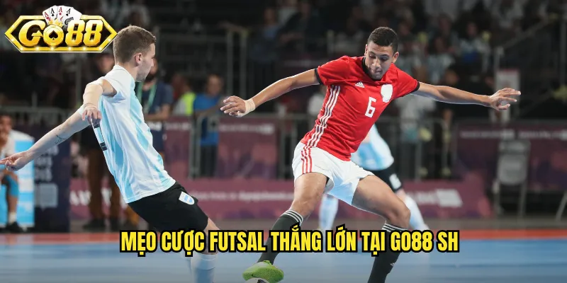 Futsal Go88 SH - Bóng Đá Trong Nhà Nhịp Độ Cao 3 Mẹo cược futsal thắng lớn tại go88 sh